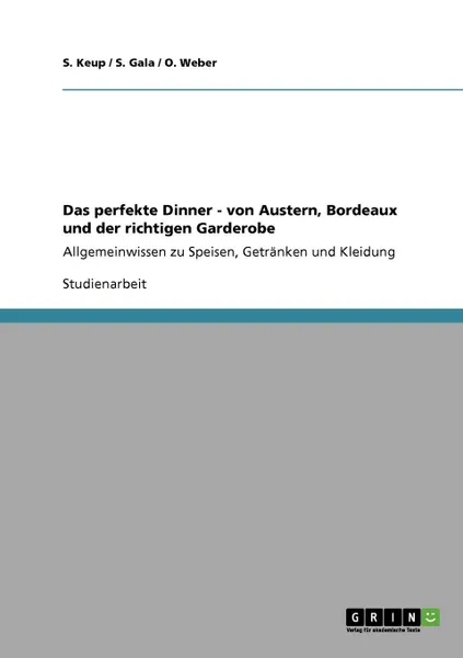 Обложка книги Das perfekte Dinner - von Austern, Bordeaux und der richtigen Garderobe, S. Keup, S. Gala, O. Weber