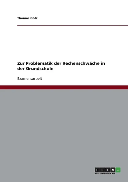 Обложка книги Zur Problematik der Rechenschwache in der Grundschule, Thomas Götz