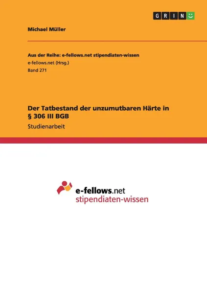 Обложка книги Der Tatbestand der unzumutbaren Harte in . 306 III BGB, Michael Müller