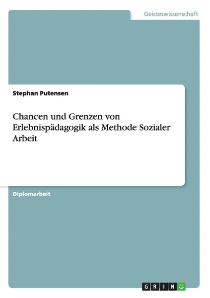 Обложка книги Chancen und Grenzen von Erlebnispadagogik als Methode Sozialer Arbeit, Stephan Putensen