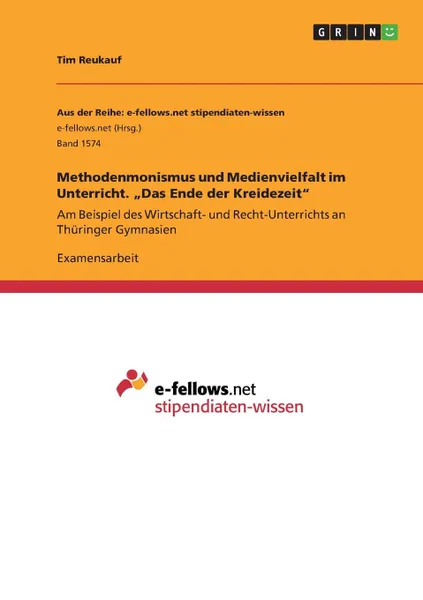 Обложка книги Methodenmonismus und Medienvielfalt im Unterricht. .Das Ende der Kreidezeit