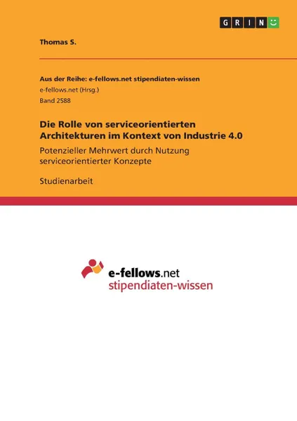 Обложка книги Die Rolle von serviceorientierten Architekturen im Kontext von Industrie 4.0, Thomas S.