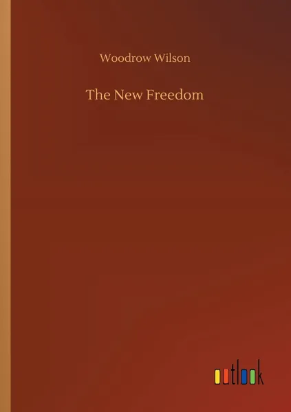 Обложка книги The New Freedom, Woodrow Wilson