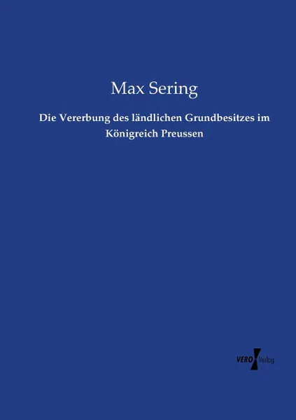 Обложка книги Die Vererbung des landlichen Grundbesitzes im Konigreich Preussen, Max Sering