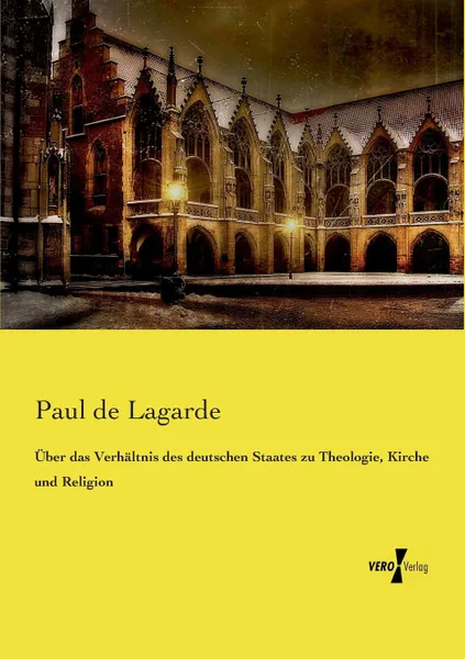 Обложка книги Uber das Verhaltnis des deutschen Staates zu Theologie, Kirche und Religion, Paul de Lagarde