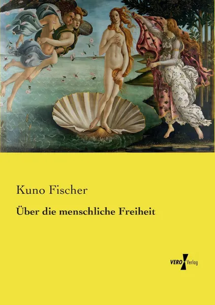 Обложка книги Uber die menschliche Freiheit, Kuno Fischer