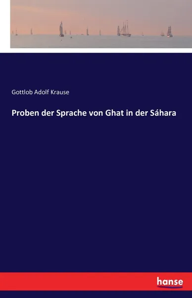 Обложка книги Proben der Sprache von Ghat in der Sahara, Gottlob Adolf Krause