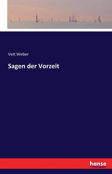 Обложка книги Sagen der Vorzeit, Veit Weber