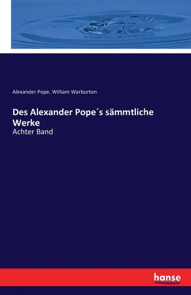 Обложка книги Des Alexander Pope.s sammtliche Werke, Alexander Pope, William Warburton