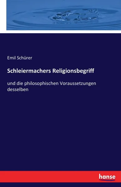 Обложка книги Schleiermachers Religionsbegriff, Emil Schürer