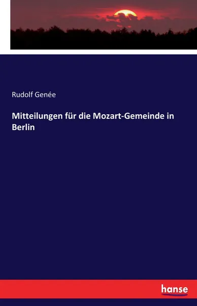 Обложка книги Mitteilungen fur die Mozart-Gemeinde in Berlin, Rudolf Genée