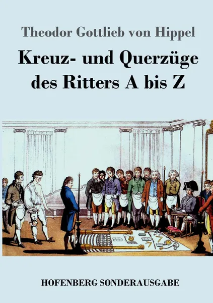 Обложка книги Kreuz- und Querzuge des Ritters A bis Z, Theodor Gottlieb von Hippel