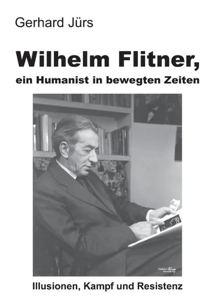 Обложка книги Wilhelm Flitner, ein Humanist in bewegten Zeiten, Gerhard Jürs