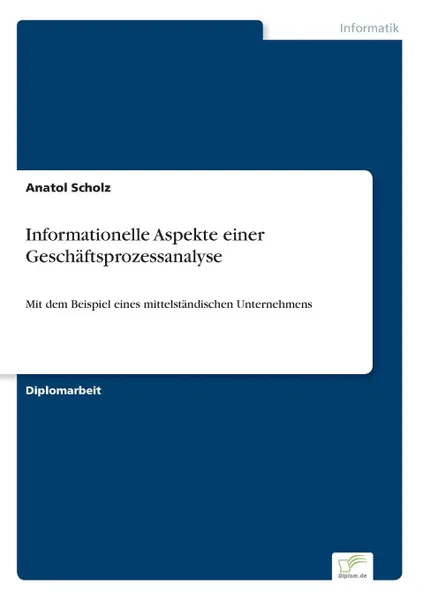 Обложка книги Informationelle Aspekte einer Geschaftsprozessanalyse, Anatol Scholz