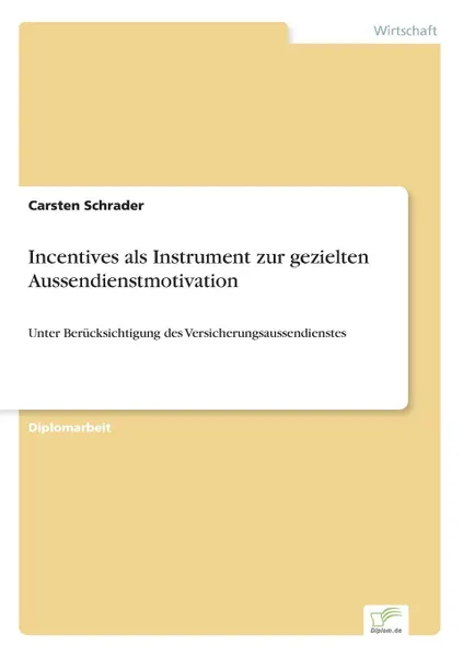Обложка книги Incentives als Instrument zur gezielten Aussendienstmotivation, Carsten Schrader