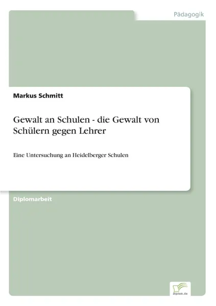 Обложка книги Gewalt an Schulen - die Gewalt von Schulern gegen Lehrer, Markus Schmitt