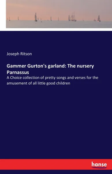 Обложка книги Gammer Gurton.s garland. The nursery Parnassus, Joseph Ritson