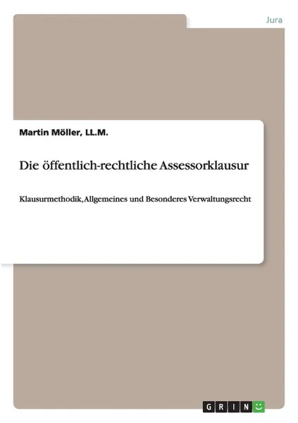 Обложка книги Die offentlich-rechtliche Assessorklausur, LL.M. Martin Möller