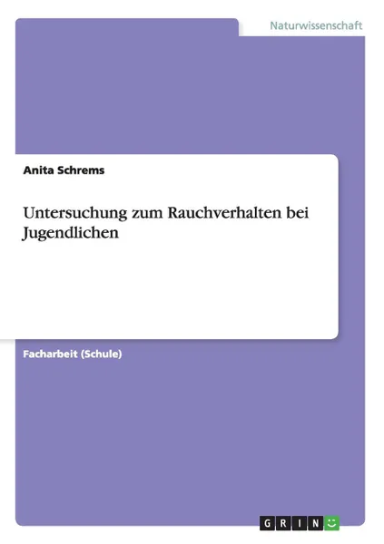Обложка книги Untersuchung zum Rauchverhalten bei Jugendlichen, Anita Schrems