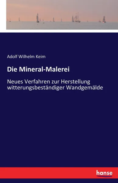 Обложка книги Die Mineral-Malerei, Adolf Wilhelm Keim