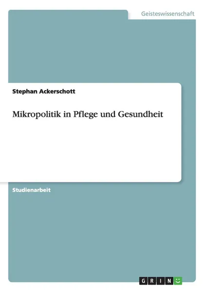 Обложка книги Mikropolitik in Pflege und Gesundheit, Stephan Ackerschott