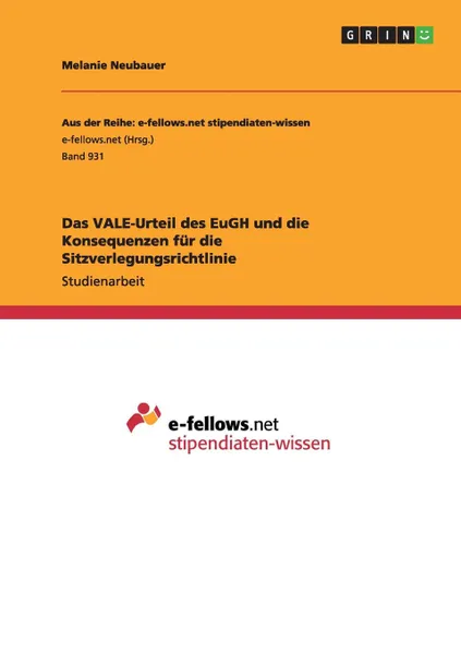 Обложка книги Das VALE-Urteil des EuGH und die Konsequenzen fur die Sitzverlegungsrichtlinie, Melanie Neubauer