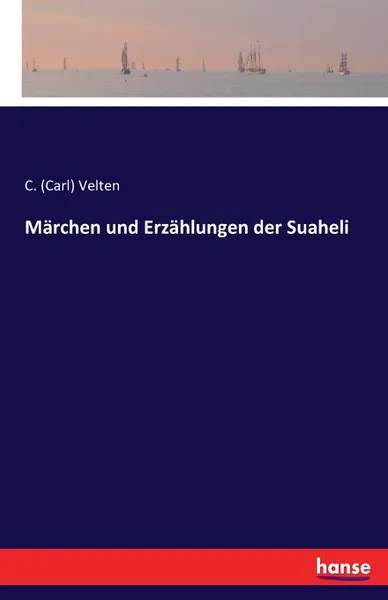 Обложка книги Marchen und Erzahlungen der Suaheli, C. (Carl) Velten