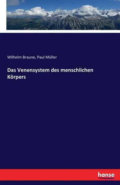 Обложка книги Das Venensystem des menschlichen Korpers, Wilhelm Braune, Paul Müller