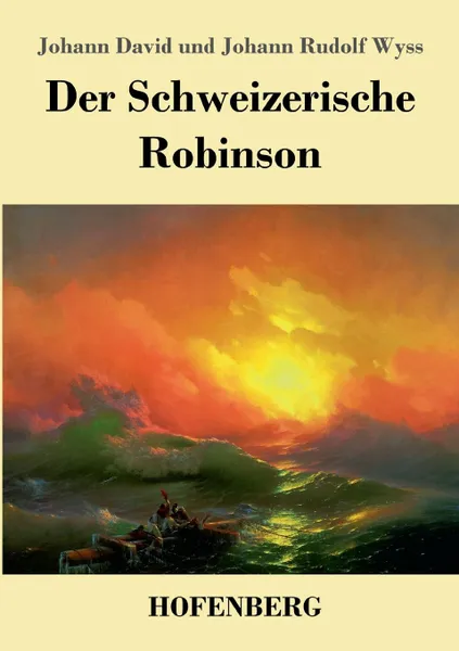 Обложка книги Der Schweizerische Robinson, Johann David Wyss, Johann Rudolf Wyss