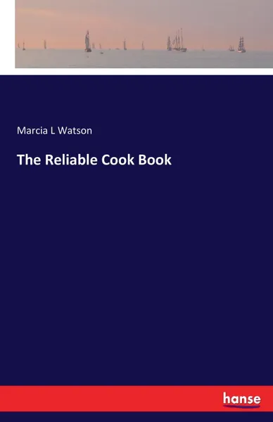 Обложка книги The Reliable Cook Book, Marcia L Watson