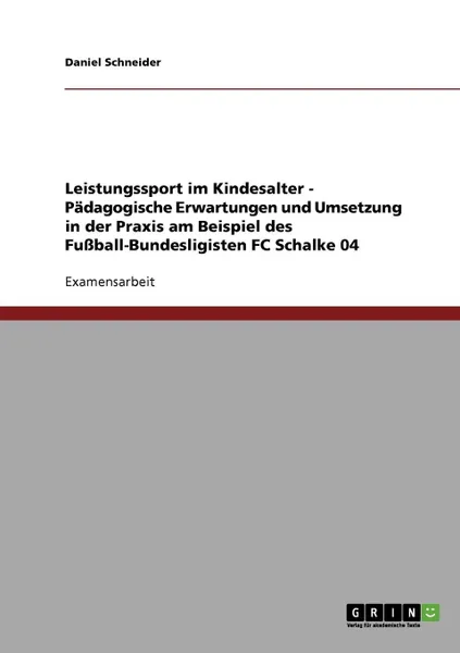 Обложка книги Leistungssport im Kindesalter. Padagogische Erwartungen und Umsetzung in der Praxis, Daniel Schneider