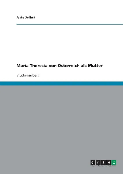 Обложка книги Maria Theresia von Osterreich als Mutter, Anke Seifert