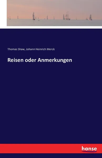 Обложка книги Reisen oder Anmerkungen, Thomas Shaw, Johann Heinrich Merck