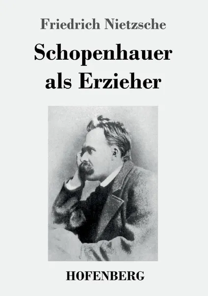 Обложка книги Schopenhauer als Erzieher, Friedrich Nietzsche