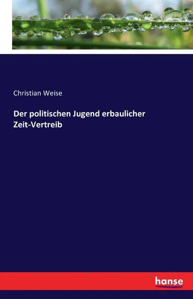 Обложка книги Der politischen Jugend erbaulicher Zeit-Vertreib, Christian Weise