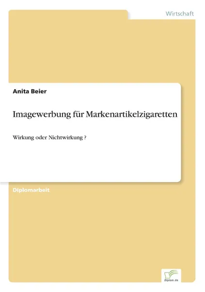 Обложка книги Imagewerbung fur Markenartikelzigaretten, Anita Beier