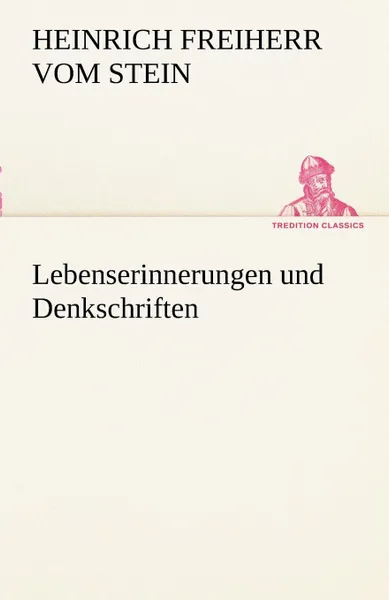 Обложка книги Lebenserinnerungen Und Denkschriften, Heinrich Freiherr Vom Stein