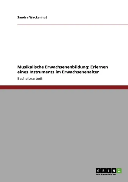 Обложка книги Musikalische Erwachsenenbildung. Erlernen eines Instruments im Erwachsenenalter, Sandra Wackenhut