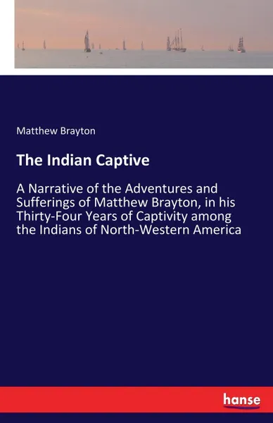 Обложка книги The Indian Captive, Matthew Brayton