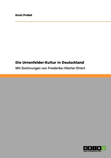 Обложка книги Die Urnenfelder-Kultur in Deutschland, Ernst Probst