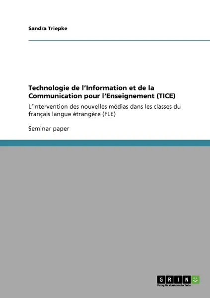 Обложка книги Technologie de l.Information et de la Communication pour l.Enseignement  (TICE), Sandra Triepke