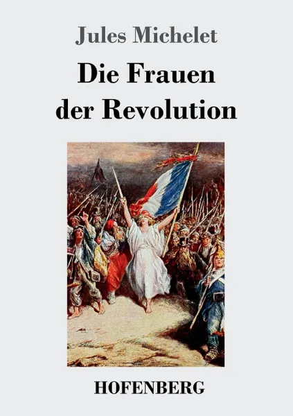 Обложка книги Die Frauen der Revolution, Jules Michelet