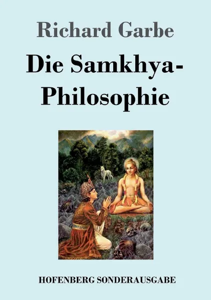 Обложка книги Die Samkhya-Philosophie, Richard Garbe