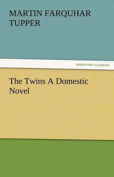 Обложка книги The Twins a Domestic Novel, Martin Farquhar Tupper