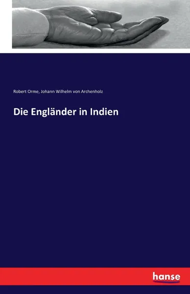 Обложка книги Die Englander in Indien, Johann Wilhelm von Archenholz, Robert Orme