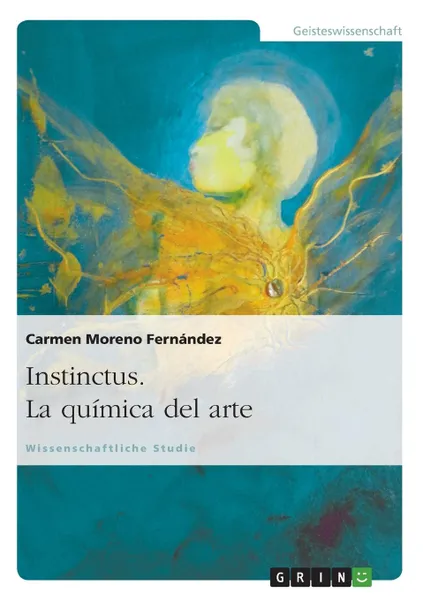 Обложка книги Instinctus. La Quimica del Arte, M. Moreno Fernandez