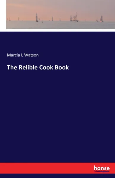 Обложка книги The Relible Cook Book, Marcia L Watson