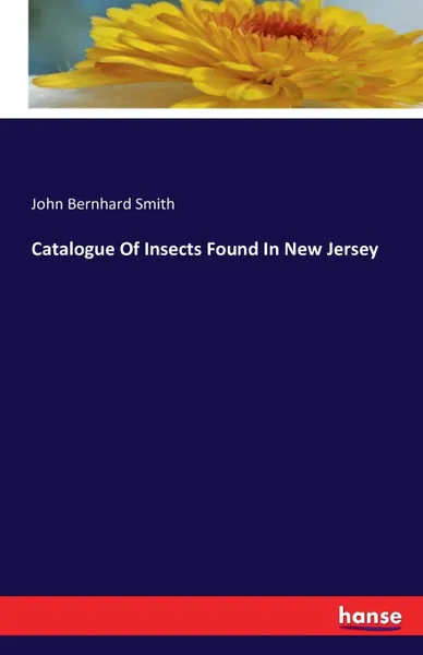 Обложка книги Catalogue Of Insects Found In New Jersey, John Bernhard Smith