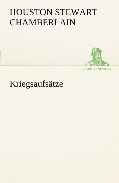 Обложка книги Kriegsaufsatze, Houston Stewart Chamberlain