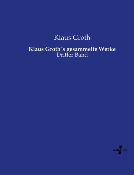 Обложка книги Klaus Groth.s gesammelte Werke, Klaus Groth